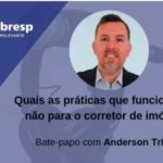 PRÁTICAS QUE FUNCIONAM OU NÃO PARA O CORRETOR DE IMÓVEIS