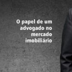 O papel de um advogado no mercado imobiliário