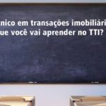 Técnico em transações imobiliárias: o que você vai aprender no TTI?