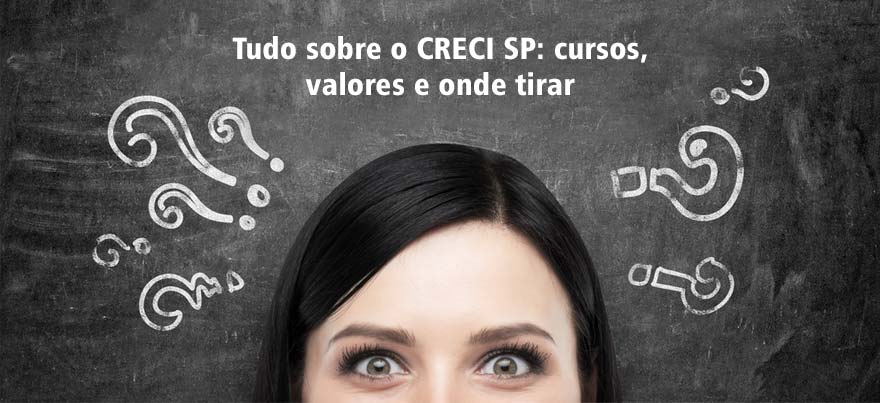 Tudo sobre o CRECI SP: cursos, valores e onde tirar