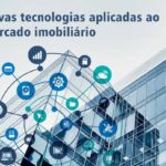 Novas tecnologias aplicadas ao mercado imobiliário