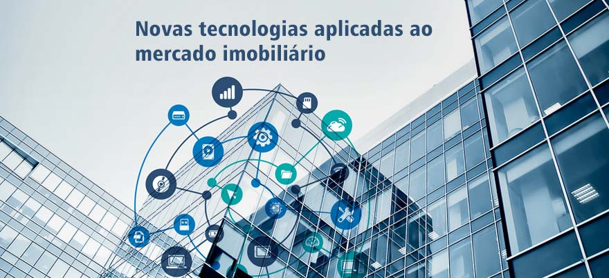 Novas tecnologias aplicadas ao mercado imobiliário