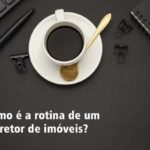 Como é a rotina de um corretor de imóveis?