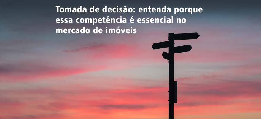 Tomada de decisão: entenda porque essa competência é essencial no mercado de imóveis