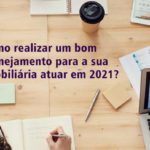 Como realizar um bom planejamento para a sua imobiliária atuar em 2021?