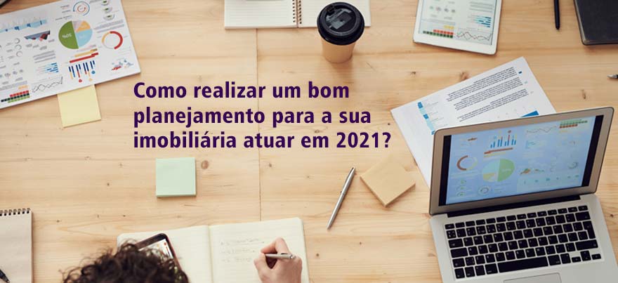 Como realizar um bom planejamento para a sua imobiliária atuar em 2021?