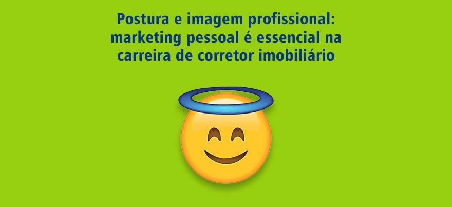 Postura e imagem profissional: marketing pessoal é essencial na carreira de corretor imobiliário