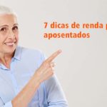 7 dicas de renda para aposentados