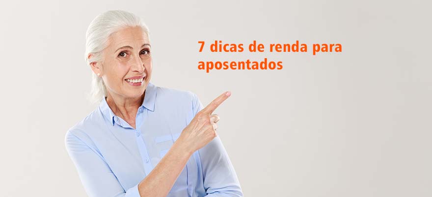 7 dicas de renda para aposentados