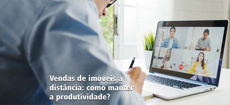 Vendas de imóveis à distância: como manter a produtividade?