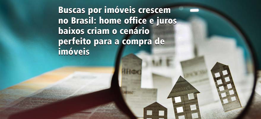 Buscas por imóveis crescem no Brasil: home office e juros baixos criam o cenário perfeito para a compra de imóveis