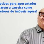 6 motivos para aposentados iniciarem a carreira como corretores de imóveis agora!