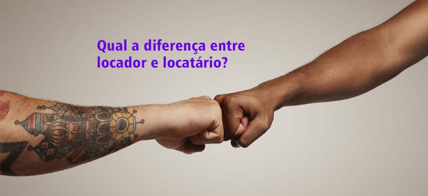 Qual a diferença entre locador e locatário?