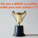 Por que o IBRESP é a melhor escolha para você realizar o TTI?