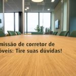 Comissão de corretor de imóveis: Tire suas dúvidas!