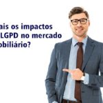 Quais os impactos da LGPD no mercado imobiliário?