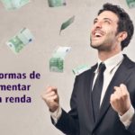 Confira 5 formas de aumentar sua renda