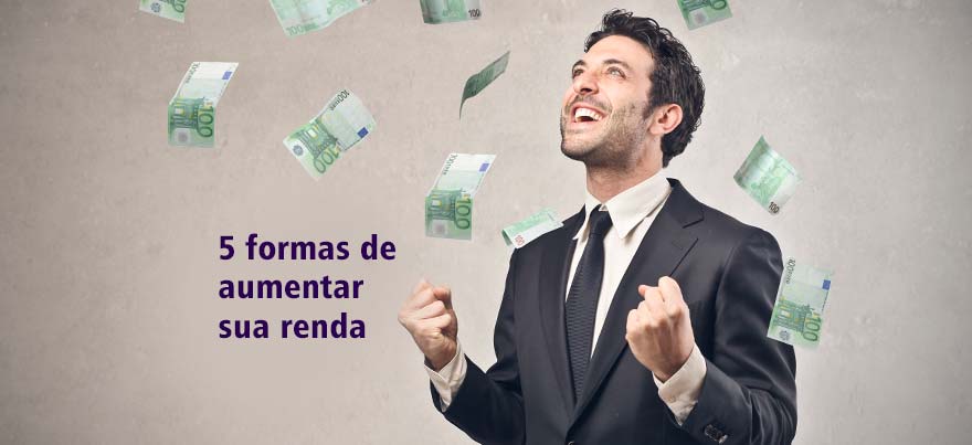 Confira 5 formas de aumentar sua renda