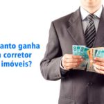 Quanto ganha um corretor de imóveis?