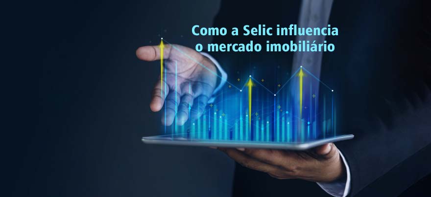 Como a Selic influencia o mercado imobiliário