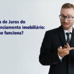 Taxa de Juros do financiamento imobiliário: Como funciona?