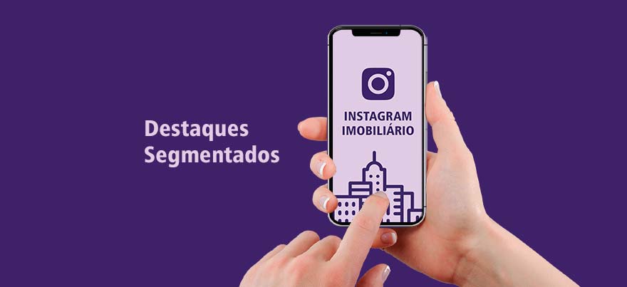 Destaques Segmentados no Instagram Imobiliário