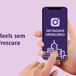 Reels sem frescura no Instagram Imobiliário