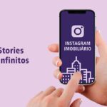 Saiba como fazer Stories Infinitos no Instagram Imobiliário