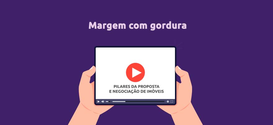 Margem com gordura nos Pilares da Proposta e Negociação de imóveis