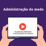 Administração do medo nos Pilares da Proposta e Negociação de imóveis