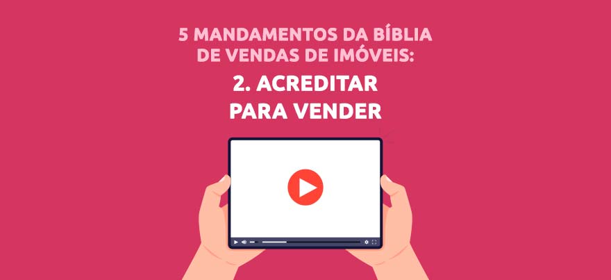 Acreditar para vender na Bíblia de Vendas para Corretores de Imóveis