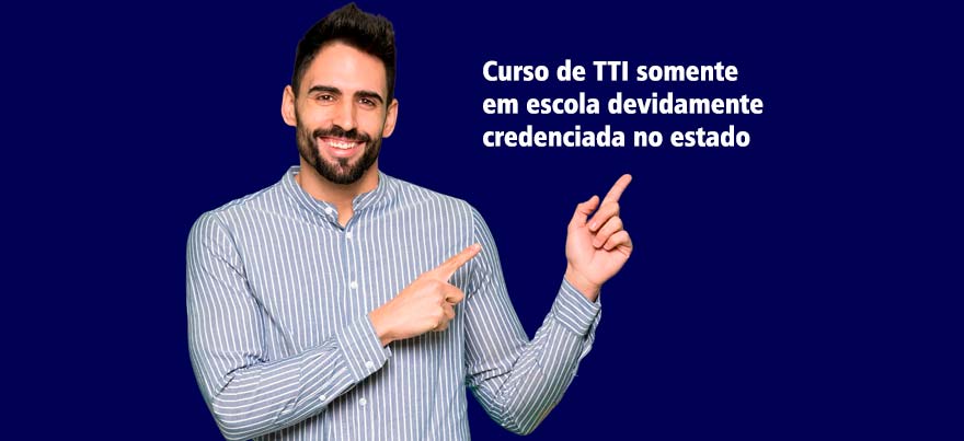 Curso de TTI somente em escola devidamente credenciada no estado