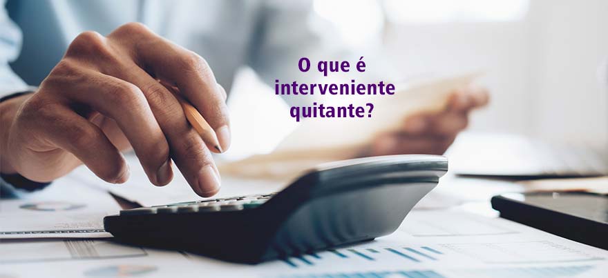 O que é o Interveniente Quitante para compra de imóvel