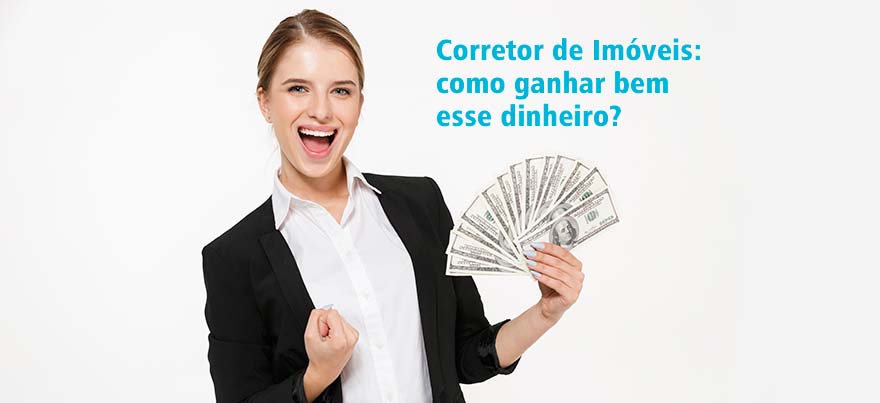 Corretor de Imóveis: como ganhar bem esse dinheiro?