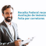 Receita Federal reconhece Avaliação de Imóveis feita por corretores