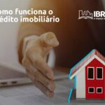 Entenda como funciona o financiamento e crédito imobiliário