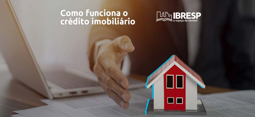 Entenda como funciona o financiamento e crédito imobiliário