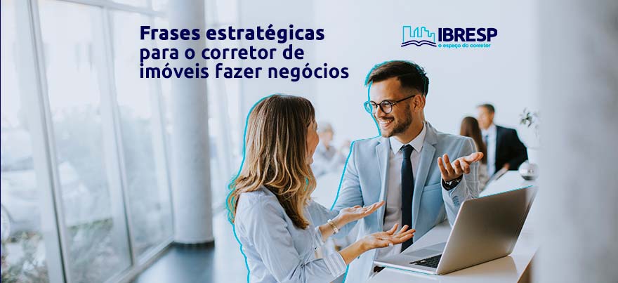 Frases estratégicas para o corretor de imóveis fazer negócios