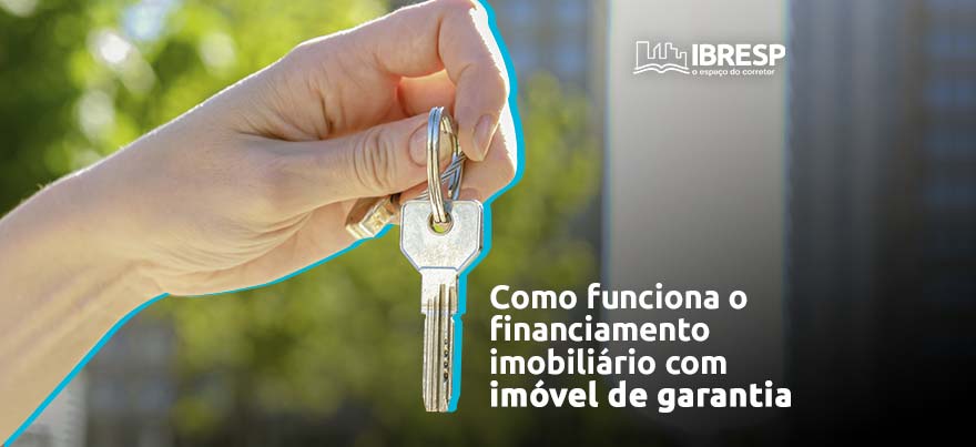 Como é o financiamento imobiliário com imóvel de garantia