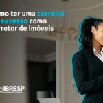 Como ter uma carreira de sucesso como corretor de imóveis