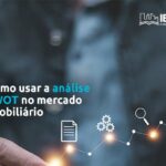 Como usar a análise SWOT no mercado imobiliário