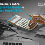 Saiba mais sobre Capital de Ganho e Lucro Imobiliário