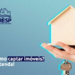 Como fazer para captar imóveis? Entenda!