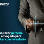 Como fazer parceria com advogado para ganhar com inventários