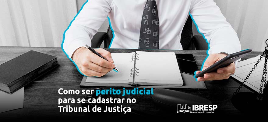 Como ser Perito Judicial para se cadastrar no Tribunal de justiça