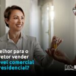 É melhor o corretor vender imóvel comercial ou residencial