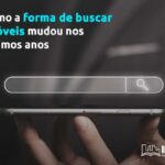 Como a forma de buscar imóveis mudou nos últimos anos