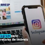 Instagram para corretor de imóveis: o que é necessário?