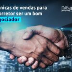 Técnicas de vendas para o corretor de imóveis fazer negócios