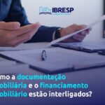 Como documentação e financiamento imobiliário estão ligados